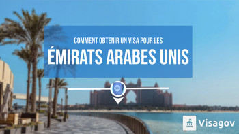 Comment obtenir un visa pour les Émirats Arabes Unis ?