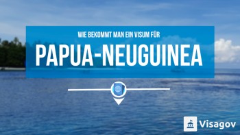 Wie man ein Visum für Papua-Neuguinea bekommt